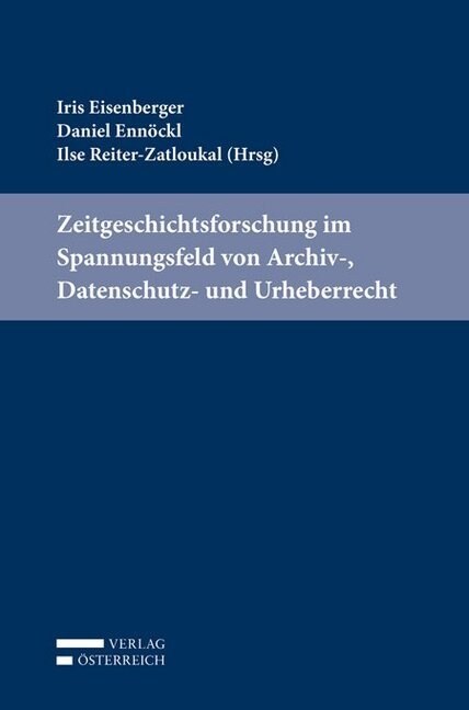 Zeitgeschichtsforschung im Spannungsfeld von Archiv-, Datenschutz- und Urheberrecht (Paperback)