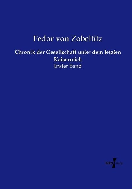 Chronik der Gesellschaft unter dem letzten Kaiserreich: Erster Band (Paperback)