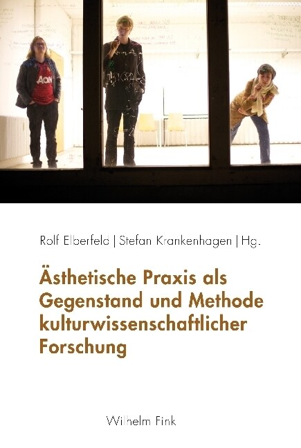 Asthetische Praxis als Gegenstand und Methode kulturwissenschaftlicher Forschung (Paperback)