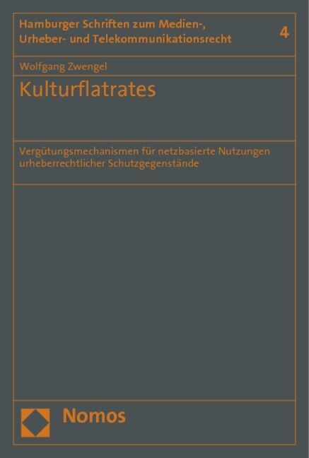 Kulturflatrates: Vergutungsmechanismen Fur Netzbasierte Nutzungen Urheberrechtlicher Schutzgegenstande (Paperback)
