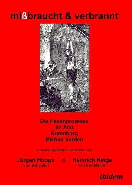 mißbraucht & verbrannt. Die Hexenprozesse im Amt Rotenburg, Bistum Verden (Hardcover)