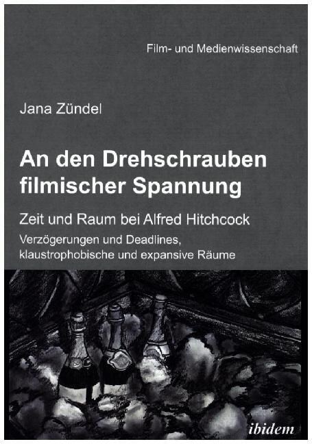 An den Drehschrauben filmischer Spannung. Zeit und Raum bei Alfred Hitchcock. Verz?erungen und Deadlines, klaustrophobische und expansive R?me (Paperback)