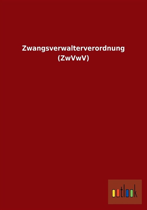 Zwangsverwalterverordnung (ZwVwV) (Paperback)