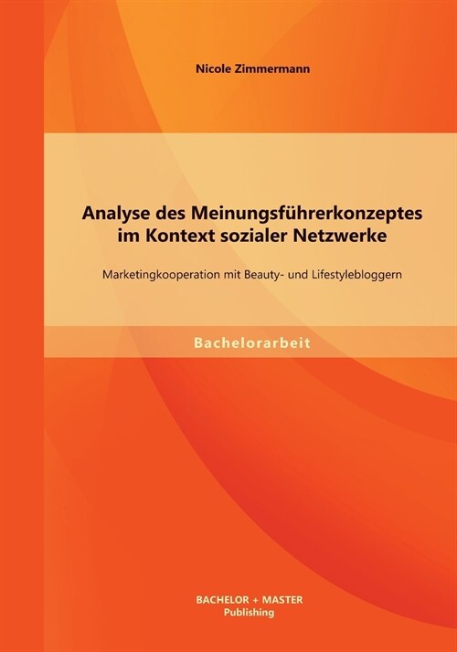 Analyse des Meinungsf?rerkonzeptes im Kontext sozialer Netzwerke: Marketingkooperation mit Beauty- und Lifestylebloggern (Paperback)