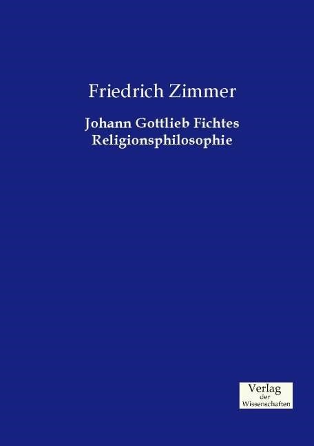 Johann Gottlieb Fichtes Religionsphilosophie (Paperback)