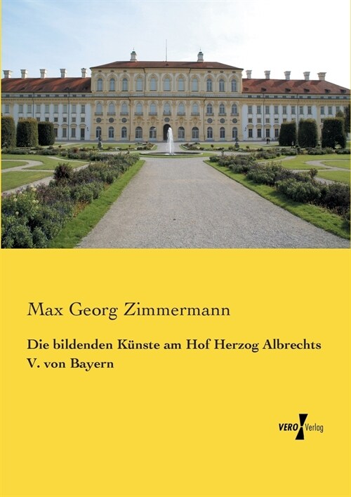 Die bildenden K?ste am Hof Herzog Albrechts V. von Bayern (Paperback)