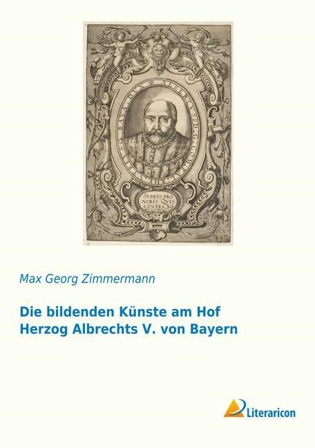 Die bildenden Kunste am Hof Herzog Albrechts V. von Bayern (Paperback)