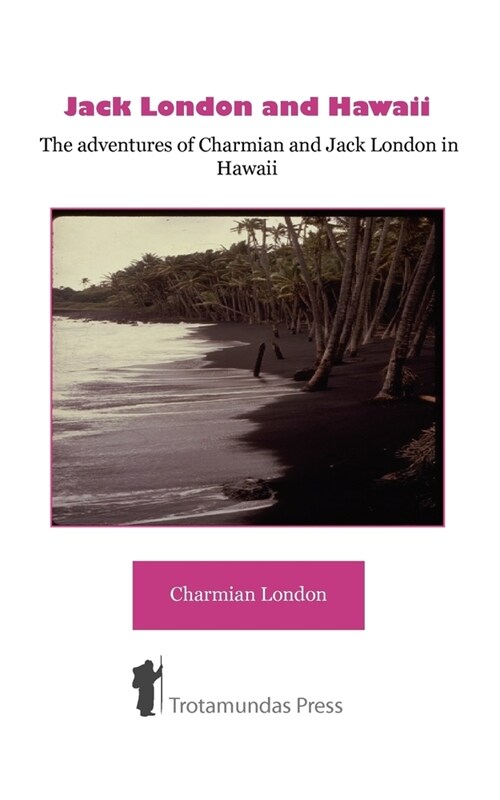Jack London and Hawaii : The Adventures of Charmian and Jack London in Hawaii (Paperback, Revised ed.)