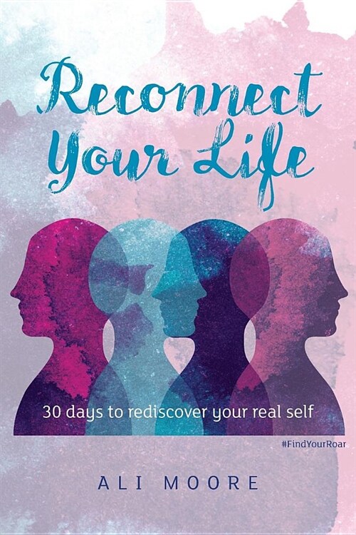 Reconnect Your Life : 30 days to rediscover your real self (Paperback)