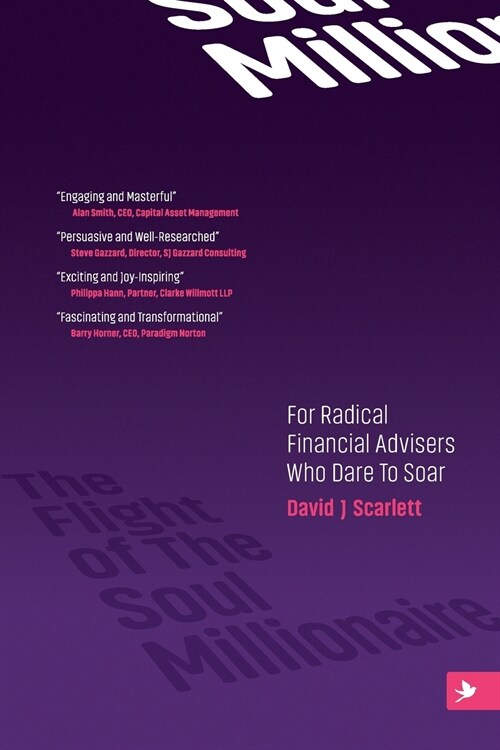 The The Flight of The Soul Millionaire : For Radical Financial Advisers Who Dare to Soar (Paperback)