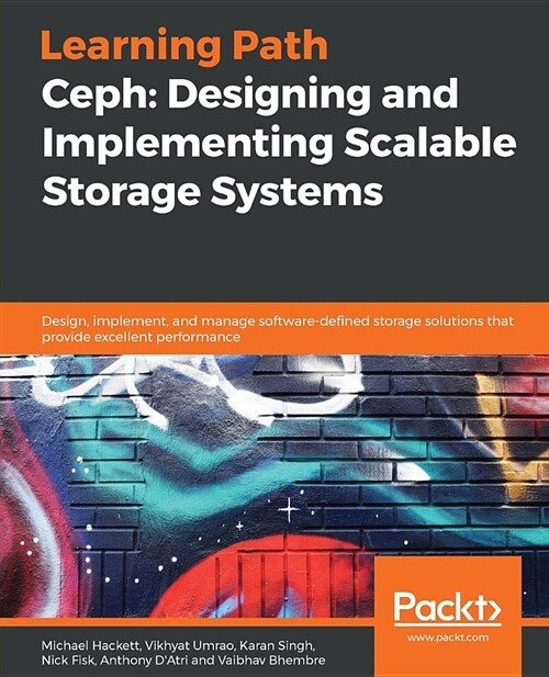 Ceph: Designing and Implementing Scalable Storage Systems : Design, implement, and manage software-defined storage solutions that provide excellent pe (Paperback)