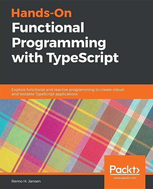 Hands-On Functional Programming with TypeScript : Explore functional and reactive programming to create robust and testable TypeScript applications (Paperback)
