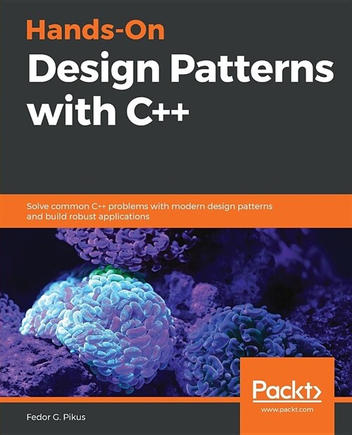 Hands-On Design Patterns with C++ : Solve common C++ problems with modern design patterns and build robust applications (Paperback)