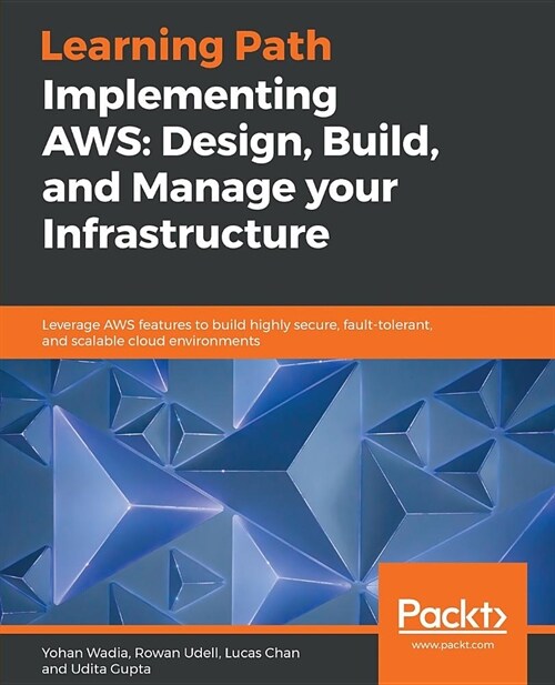Implementing AWS: Design, Build, and Manage your Infrastructure : Leverage AWS features to build highly secure, fault-tolerant, and scalable cloud env (Paperback)