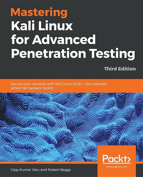 Mastering Kali Linux for Advanced Penetration Testing : Secure your network with Kali Linux 2019.1 - the ultimate white hat hackers toolkit, 3rd Edit (Paperback, 3 Revised edition)