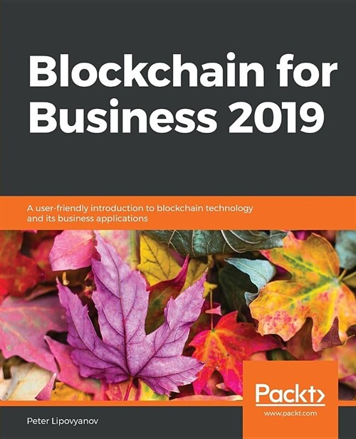Blockchain for Business 2019 : A user-friendly introduction to blockchain technology and its business applications (Paperback)