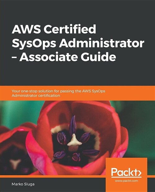 AWS Certified SysOps Administrator - Associate Guide : Your one-stop solution for passing the AWS SysOps Administrator certification (Paperback)