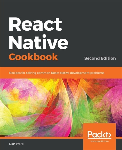 React Native Cookbook : Recipes for solving common React Native development problems, 2nd Edition (Paperback, 2 Revised edition)