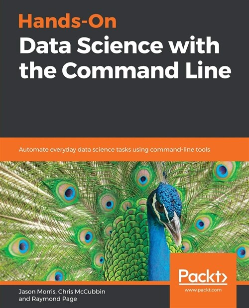 Hands-On Data Science with the Command Line : Automate everyday data science tasks using command-line tools (Paperback)