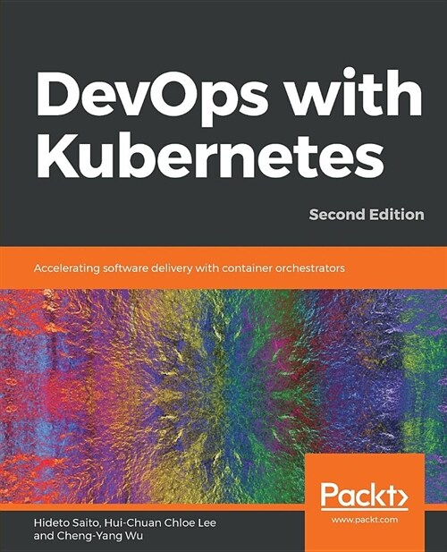 DevOps with Kubernetes : Accelerating software delivery with container orchestrators, 2nd Edition (Paperback, 2 Revised edition)