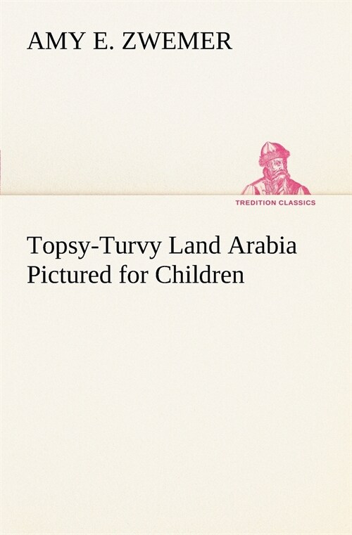 Topsy-Turvy Land Arabia Pictured for Children (Paperback)