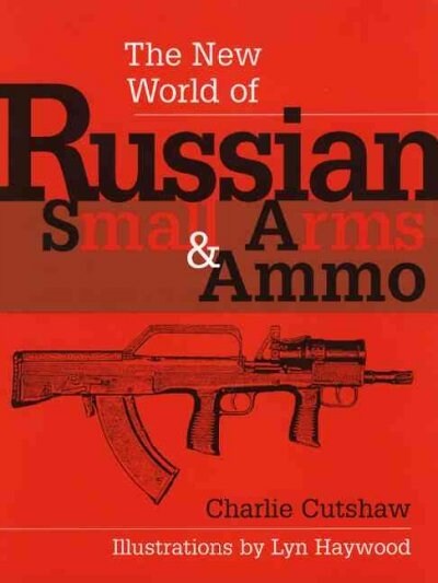 The New World of Russian Small Arms & Ammo (Hardcover)