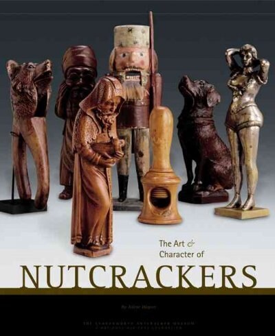 The Art & Character Of Nutcrackers (Hardcover)