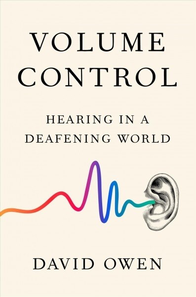Volume Control: Hearing in a Deafening World (Hardcover)