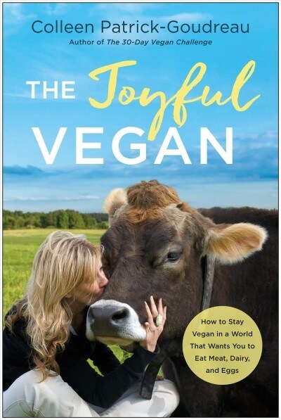 The Joyful Vegan: How to Stay Vegan in a World That Wants You to Eat Meat, Dairy, and Eggs (Paperback)