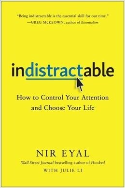 Indistractable: How to Control Your Attention and Choose Your Life (Hardcover)