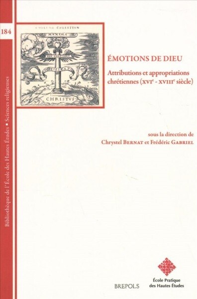 Emotions de Dieu: Attributions Et Appropriations Chretiennes (Xvie - Xviiie Siecle) (Paperback)