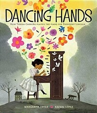 Dancing hands :how Teresa Carreño played the piano for President Lincoln 