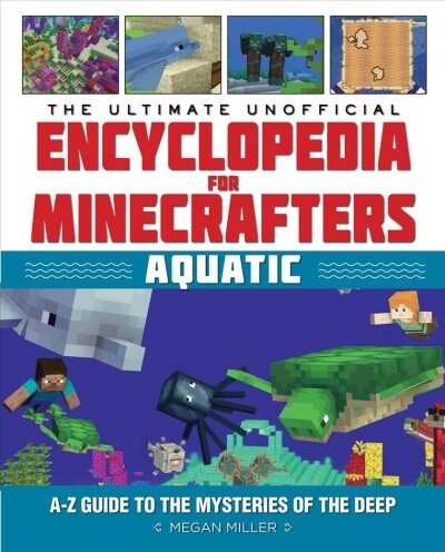 The Ultimate Unofficial Encyclopedia for Minecrafters: Aquatic: An A-Z Guide to the Mysteries of the Deep (Hardcover)