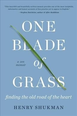 One Blade of Grass: Finding the Old Road of the Heart, a Zen Memoir (Paperback)
