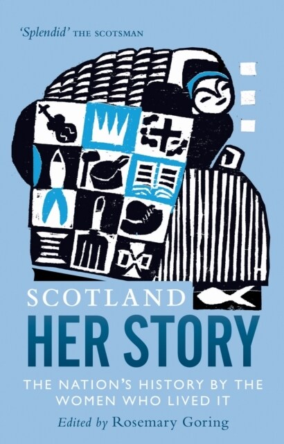 Scotland: Her Story : The Nation’s History by the Women Who Lived It (Paperback, New in Paperback)