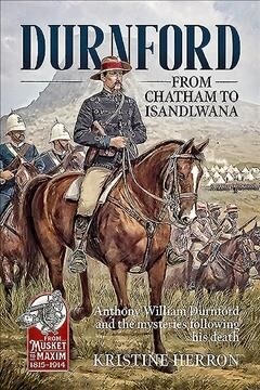 Durnford: from Chatham to Isandlwana : Anthony William Durnford and the Mysteries Following His Death (Paperback)