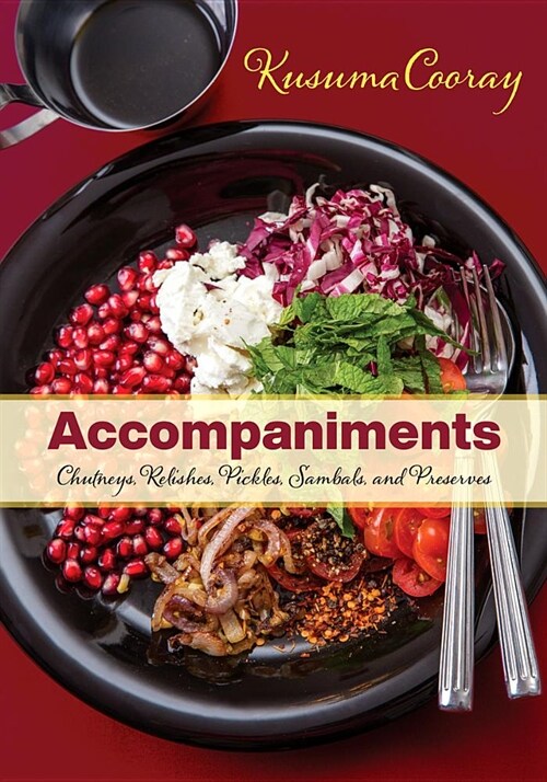 Accompaniments: Chutneys, Relishes, Pickles, Sambals, and Preserves (Paperback)