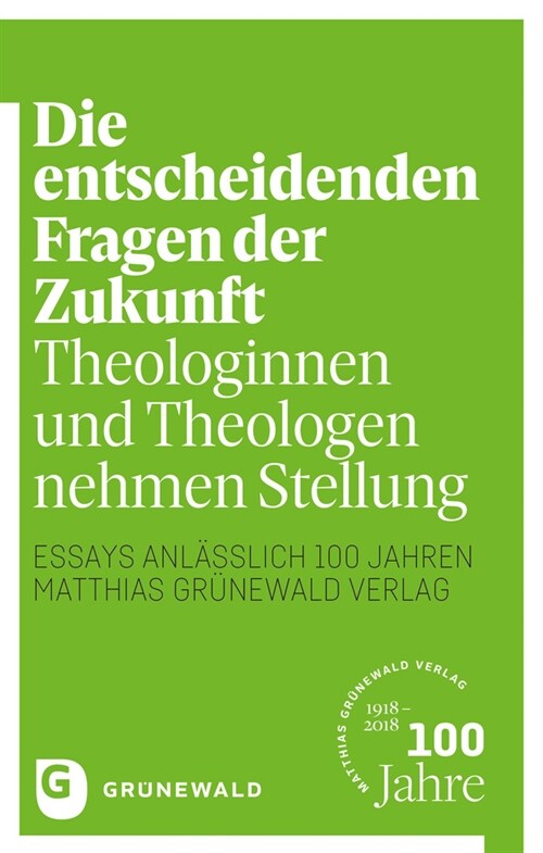 Die Entscheidenden Fragen Der Zukunft: Theologinnen Und Theologen Nehmen Stellung - Essays Anlasslich 100 Jahren Matthias Grunewald Verlag (Paperback)