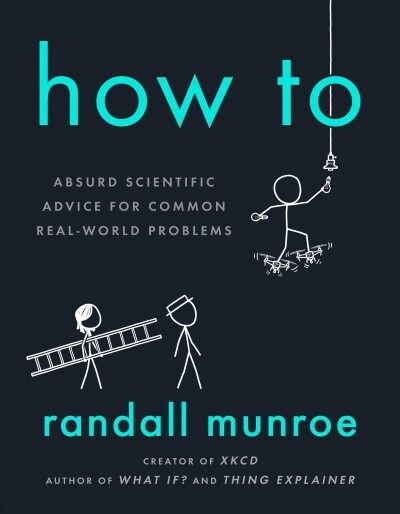 How to: Absurd Scientific Advice for Common Real-World Problems (Hardcover)