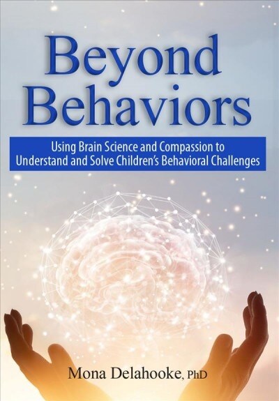 Beyond Behaviors: Using Brain Science and Compassion to Understand and Solve Childrens Behavioral Challenges (Paperback)