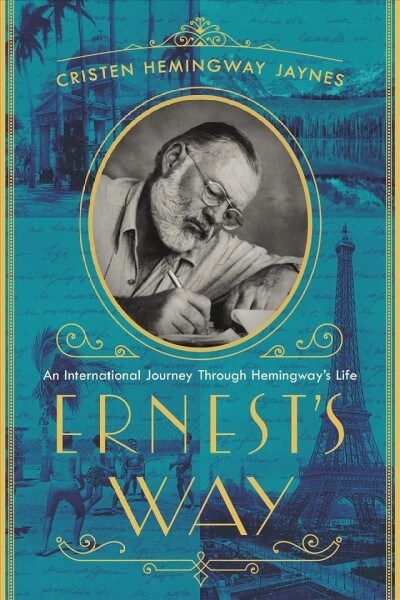 Ernests Way: An International Journey Through Hemingways Life (Hardcover)