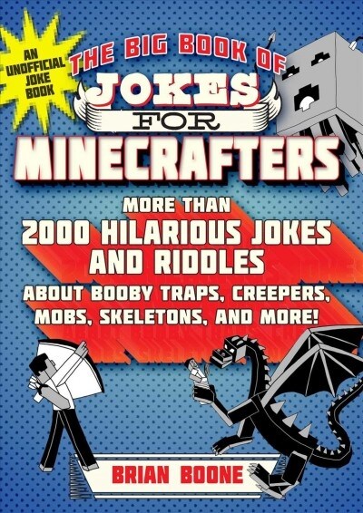 The Big Book of Jokes for Minecrafters: More Than 2000 Hilarious Jokes and Riddles about Booby Traps, Creepers, Mobs, Skeletons, and More! (Paperback)