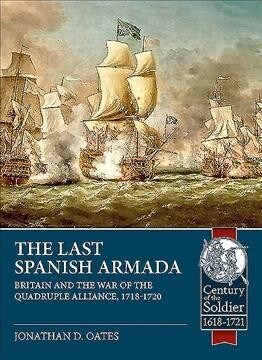 The Last Spanish Armada : Britain and the War of the Quadruple Alliance, 1718-1720 (Paperback)