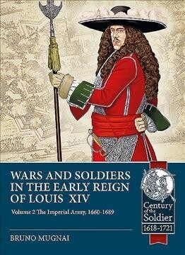 Wars and Soldiers in the Early Reign of Louis XIV Volume 2 : The Imperial Army, 1660-1689 (Paperback)