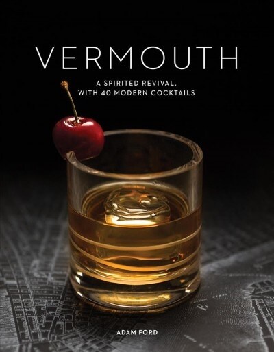 Vermouth: A Sprited Revival, with 40 Modern Cocktails (Paperback)