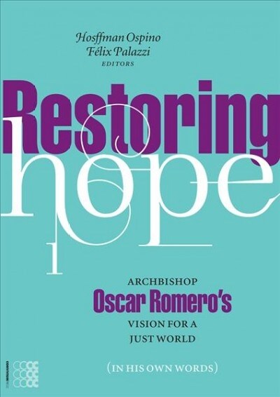 Restoring Hope: Archbishop Oscar Romeros Vision for a Just World (in His Own Words) Volume 1 (Paperback)