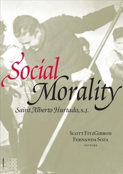 Social Morality: Saint Alberto Hurtado, S.J. Volume 1 (Paperback)