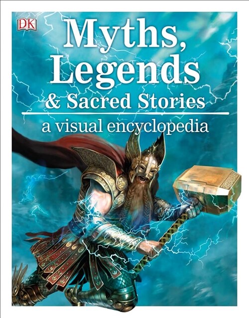 Myths, Legends, and Sacred Stories: A Visual Encyclopedia (Hardcover)