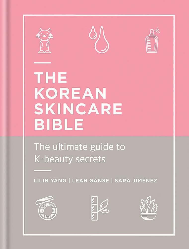 The Korean Skincare Bible : The Ultimate Guide to K-beauty (Hardcover)