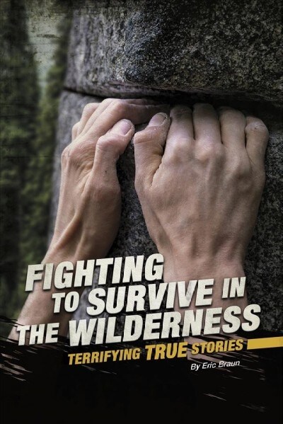 Fighting to Survive in the Wilderness: Terrifying True Stories (Hardcover)
